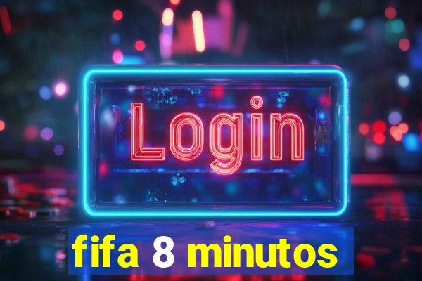 fifa 8 minutos